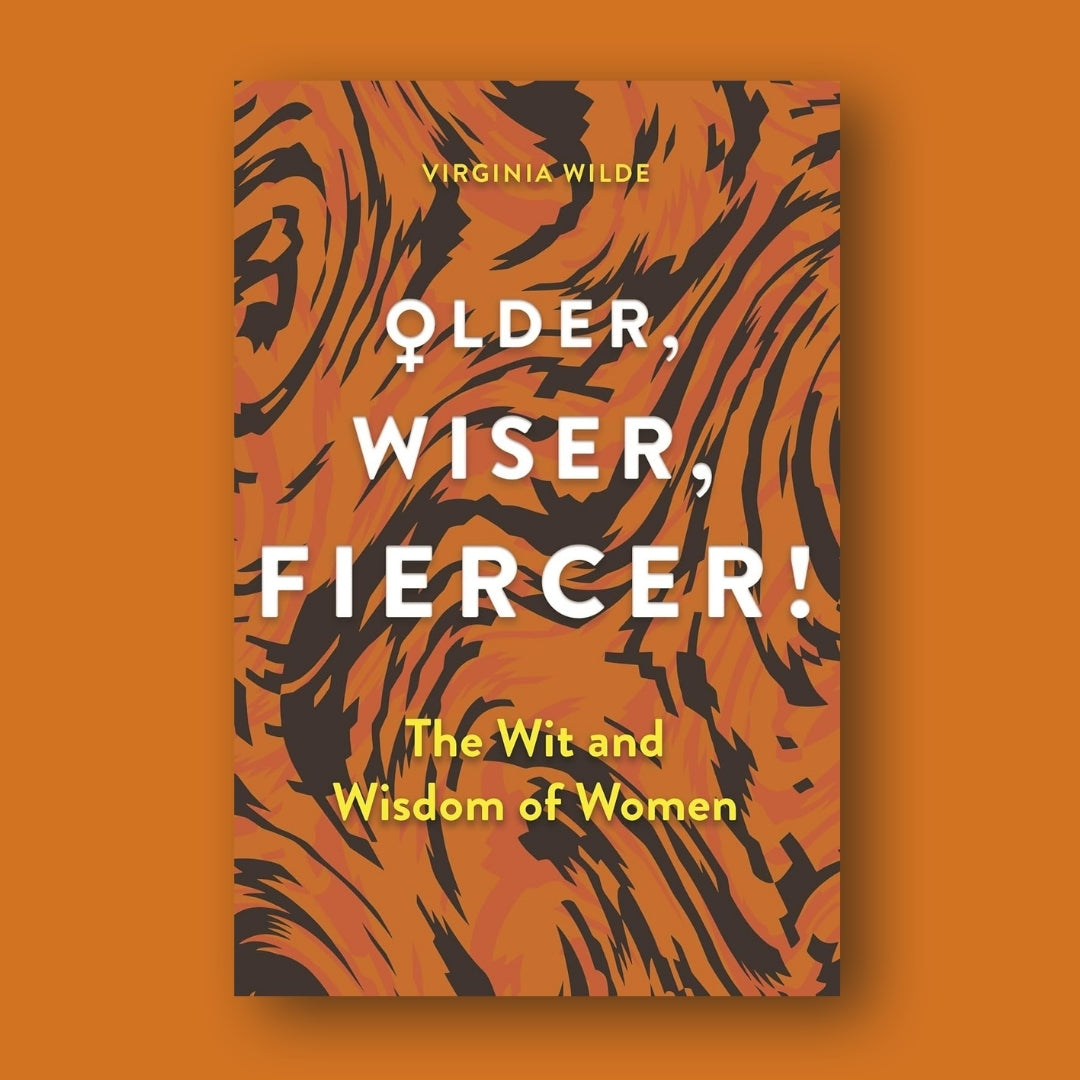 Brilliant Books Older Wiser Fiercer_ The Wit And Wisdom Of Women - Virginia Wilde by Weirs of Baggot Street