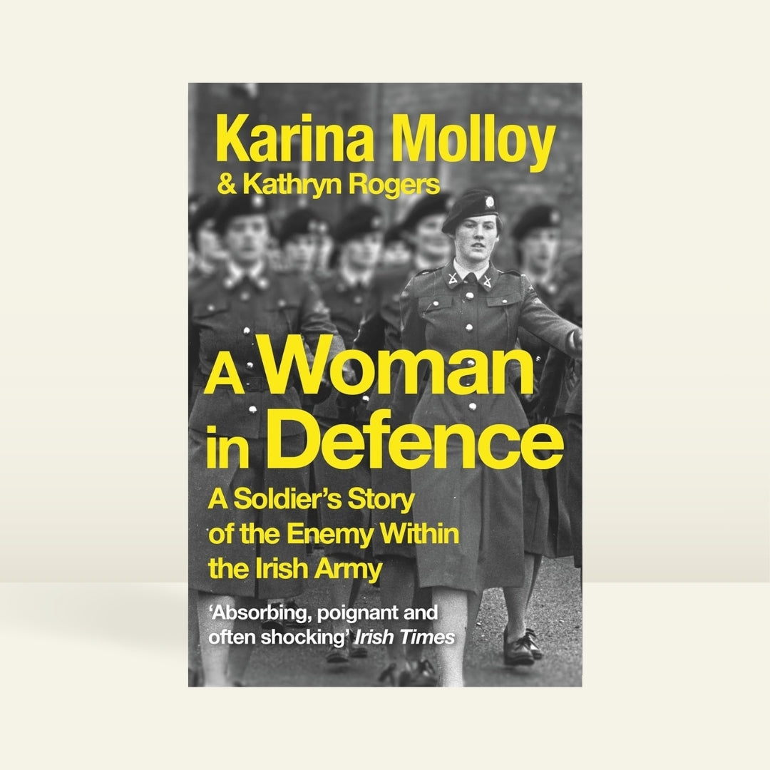 Brilliant Books _ Woman in Defence_ My Story of the Enemy Within the Irish Army - Karina Molloy by Weirs of Baggot Street