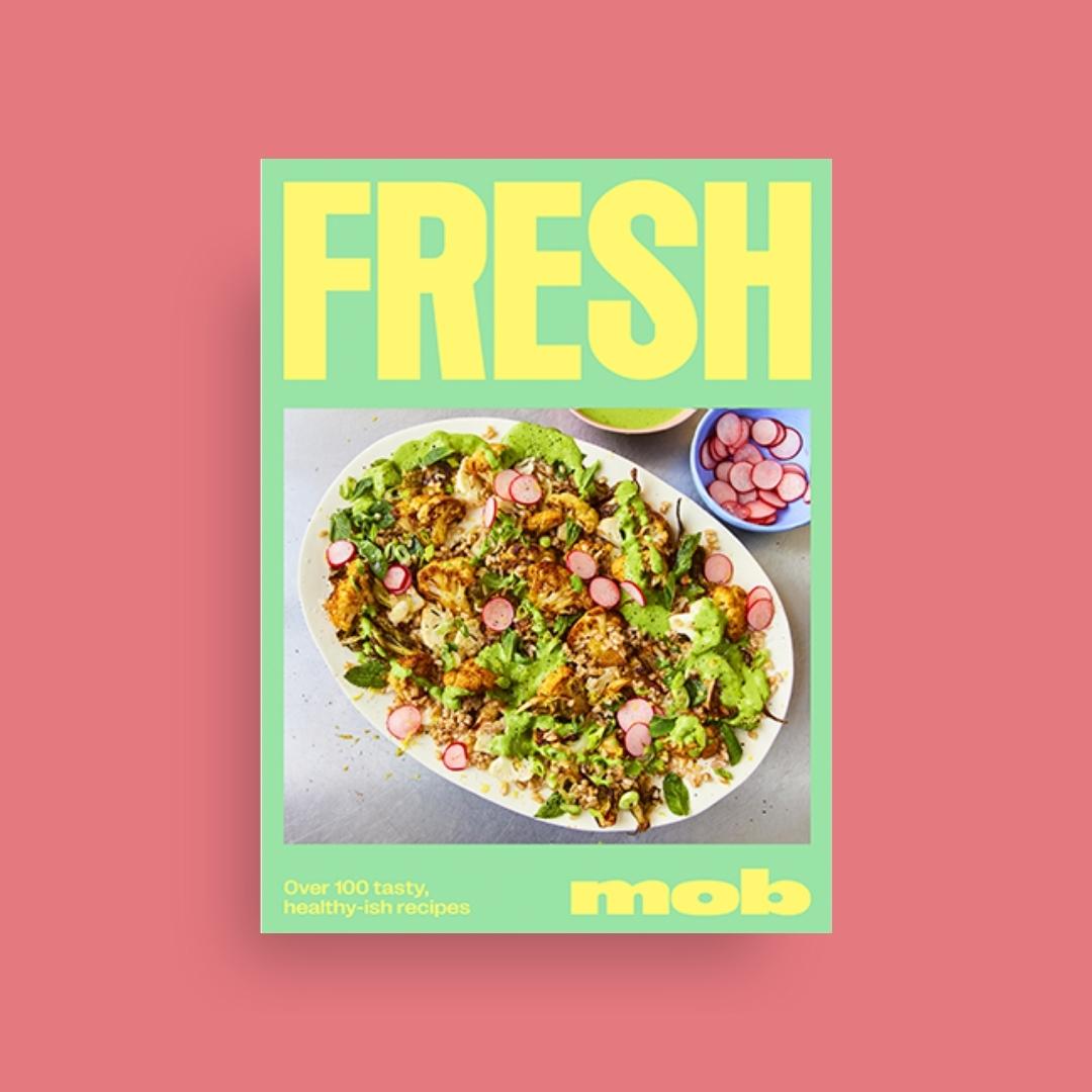 Fresh Mob: Over 100 Tasty Healthy-ish Recipes - MOB. Brilliant Books by Weirs of Baggot Street