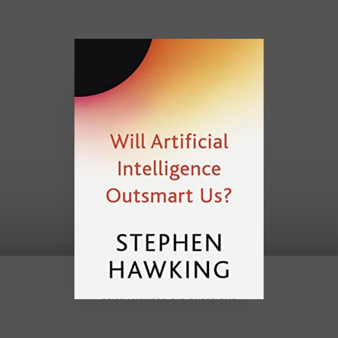Will Artificial Intelligence Outsmart Us? Brief Answers, Big Questions - Stephen Hawking Brilliant Books by Weirs of Baggot Street